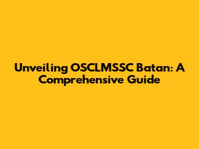 Unveiling OSCLMSSC Batan: A Comprehensive Guide
