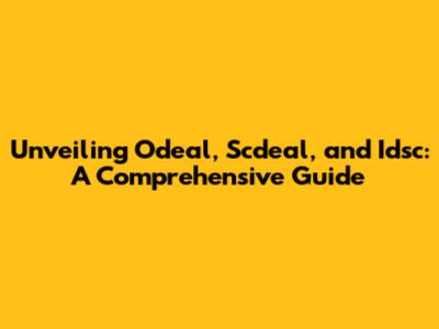 Unveiling Odeal, Scdeal, and Idsc: A Comprehensive Guide