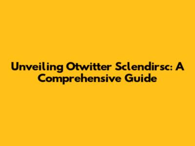 Unveiling Otwitter Sclendirsc: A Comprehensive Guide