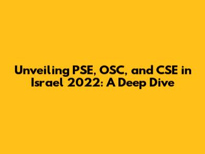 Unveiling PSE, OSC, and CSE in Israel 2022: A Deep Dive