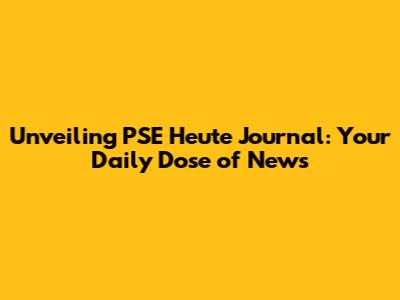 Unveiling PSE Heute Journal: Your Daily Dose of News