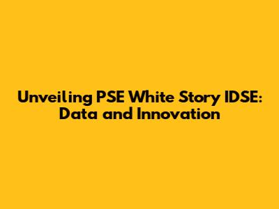 Unveiling PSE White Story IDSE: Data and Innovation