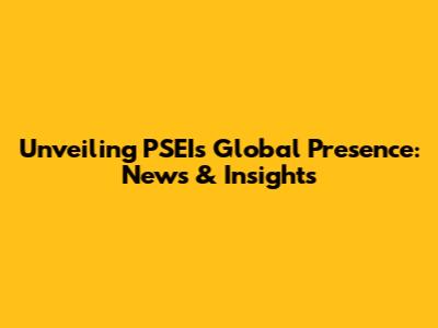 Unveiling PSEI's Global Presence: News & Insights