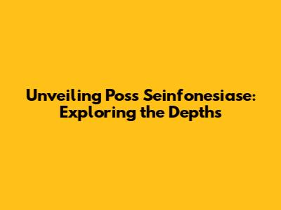Unveiling Poss Seinfonesiase: Exploring the Depths