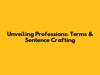 Unveiling Professions: Terms & Sentence Crafting