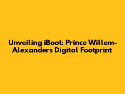 Unveiling iBoot: Prince Willem-Alexander's Digital Footprint