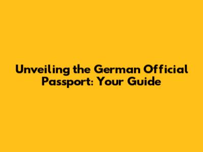 Unveiling the German Official Passport: Your Guide