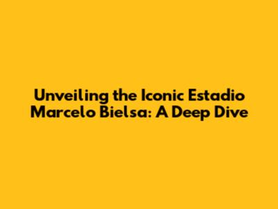 Unveiling the Iconic Estadio Marcelo Bielsa: A Deep Dive