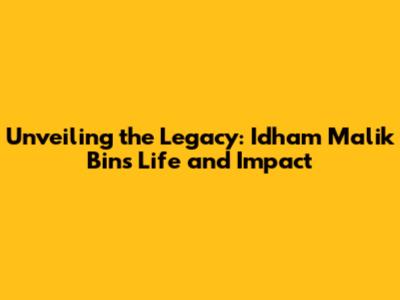 Unveiling the Legacy: Idham Malik Bin's Life and Impact