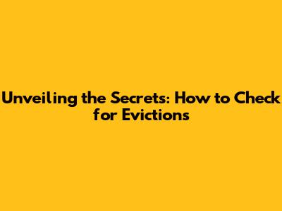 Unveiling the Secrets: How to Check for Evictions
