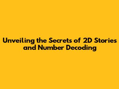 Unveiling the Secrets of 2D Stories and Number Decoding