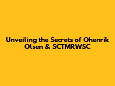 Unveiling the Secrets of Ohenrik Olsen & SCTMRWSC