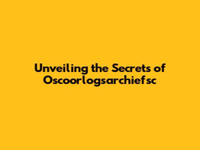 Unveiling the Secrets of Oscoorlogsarchiefsc