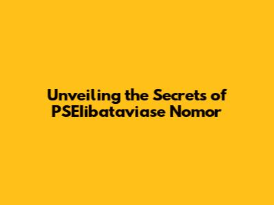 Unveiling the Secrets of PSEIibataviase Nomor