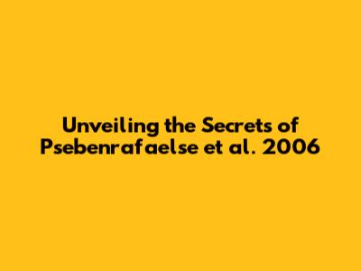 Unveiling the Secrets of Psebenrafaelse et al. 2006