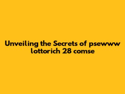 Unveiling the Secrets of psewww lottorich 28 comse