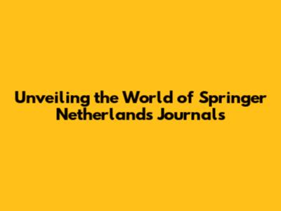 Unveiling the World of Springer Netherlands Journals