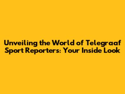 Unveiling the World of Telegraaf Sport Reporters: Your Inside Look