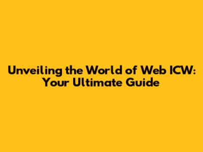 Unveiling the World of Web ICW: Your Ultimate Guide