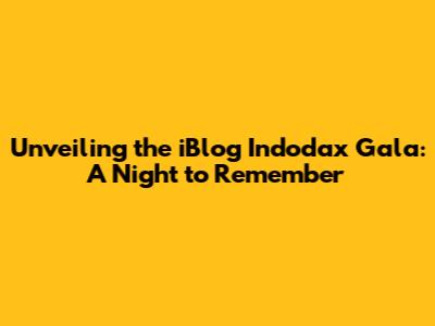 Unveiling the iBlog Indodax Gala: A Night to Remember