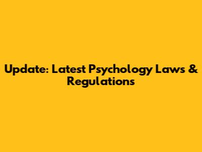Update: Latest Psychology Laws & Regulations