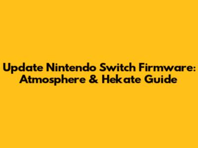 Update Nintendo Switch Firmware: Atmosphere & Hekate Guide