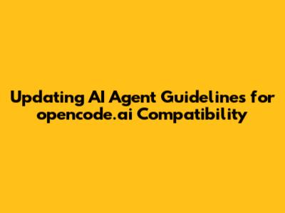 Updating AI Agent Guidelines for opencode.ai Compatibility