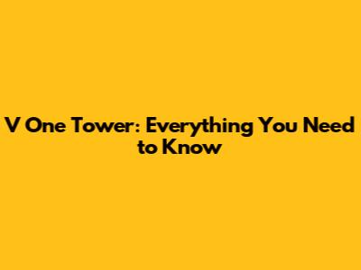 V One Tower: Everything You Need to Know