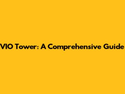 VIO Tower: A Comprehensive Guide