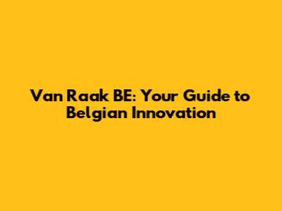 Van Raak BE: Your Guide to Belgian Innovation