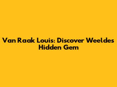 Van Raak Louis: Discover Weelde's Hidden Gem