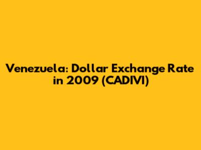 Venezuela: Dollar Exchange Rate in 2009 (CADIVI)