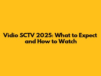 Vidio SCTV 2025: What to Expect and How to Watch
