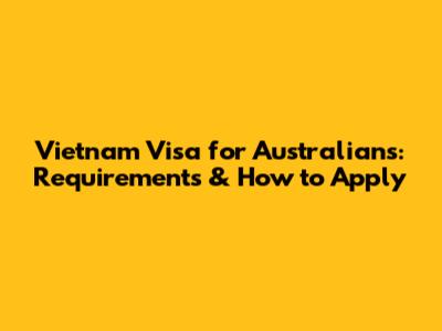 Vietnam Visa for Australians: Requirements & How to Apply