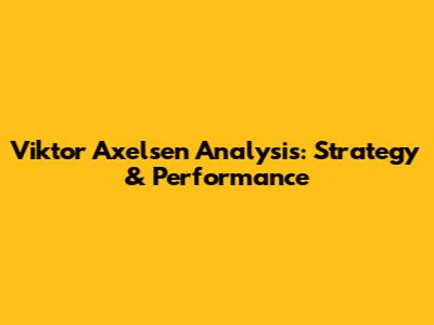 Viktor Axelsen Analysis: Strategy & Performance