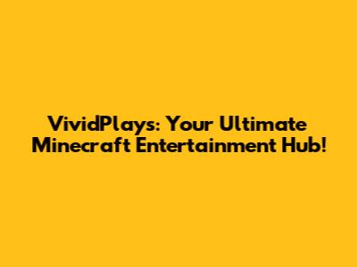 VividPlays: Your Ultimate Minecraft Entertainment Hub!