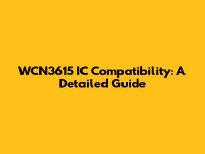 WCN3615 IC Compatibility: A Detailed Guide