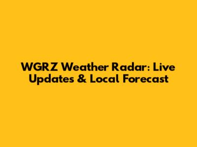 WGRZ Weather Radar: Live Updates & Local Forecast