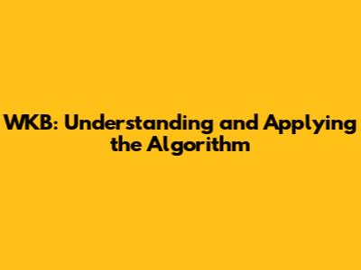 WKB: Understanding and Applying the Algorithm