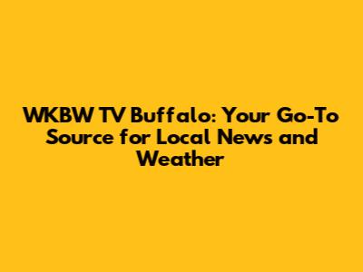 WKBW TV Buffalo: Your Go-To Source for Local News and Weather