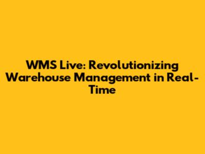 WMS Live: Revolutionizing Warehouse Management in Real-Time