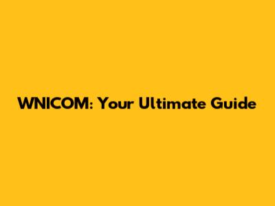 WNICOM: Your Ultimate Guide