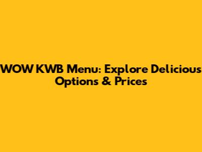 WOW KWB Menu: Explore Delicious Options & Prices