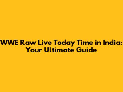 WWE Raw Live Today Time in India: Your Ultimate Guide