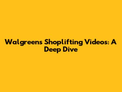 Walgreens Shoplifting Videos: A Deep Dive