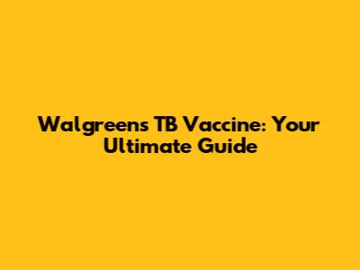 Walgreens TB Vaccine: Your Ultimate Guide