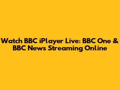 Watch BBC iPlayer Live: BBC One & BBC News Streaming Online