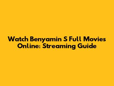 Watch Benyamin S Full Movies Online: Streaming Guide