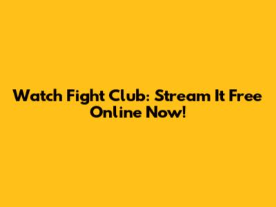 Watch Fight Club: Stream It Free Online Now!