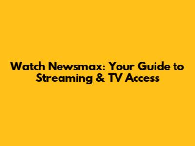 Watch Newsmax: Your Guide to Streaming & TV Access